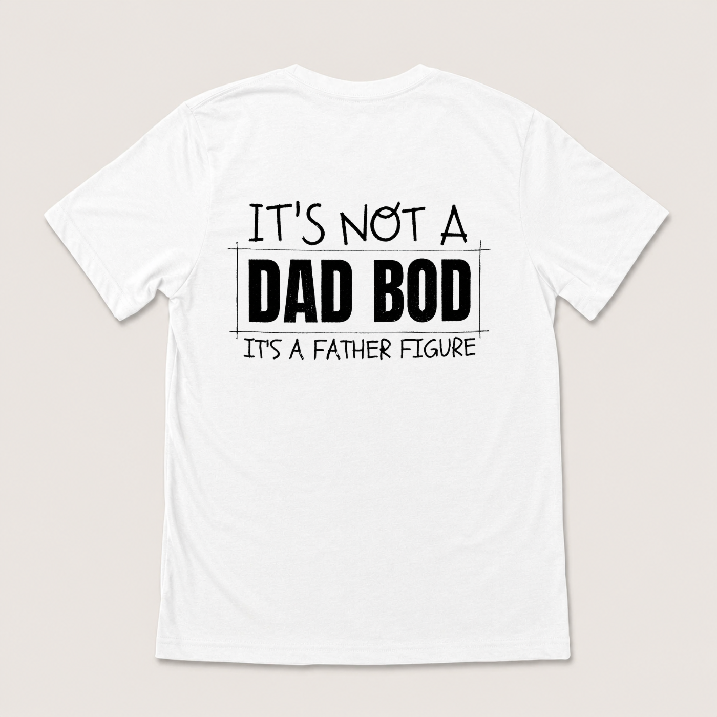IT'S NOT A DAD BOD IT'S A FATHER FIGURE T-SHIRT (BACK PRINT)