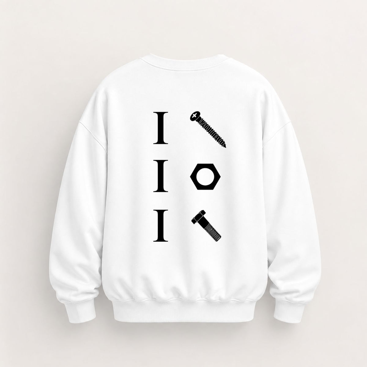 I SCREW I NUT I BOLT SWEATSHIRT (BACK PRINT)