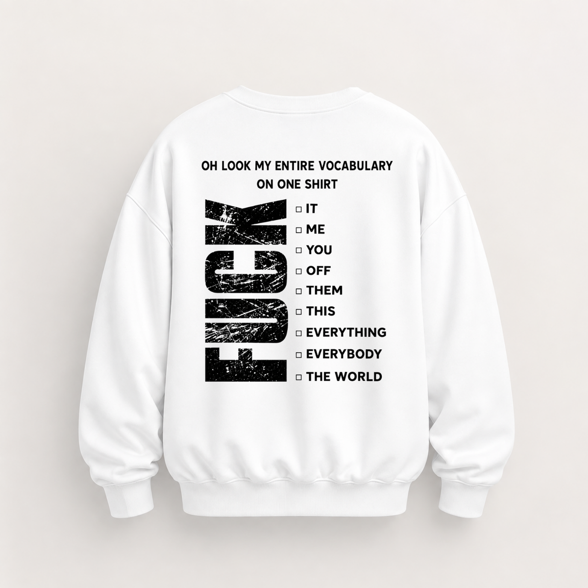 OH LOOK MY ENTIRE VOCABULARY ON ONE SHIRT SWEATSHIRT (BACK PRINT)