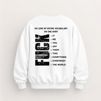 OH LOOK MY ENTIRE VOCABULARY ON ONE SHIRT SWEATSHIRT (BACK PRINT)