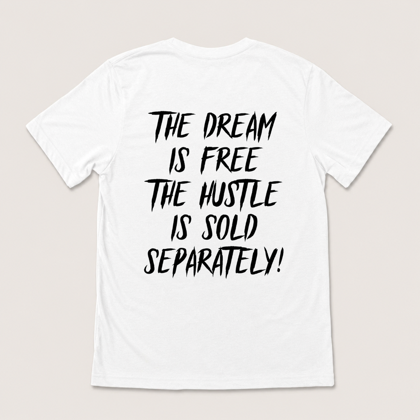 THE DREAM IS FREE THE HUSTLE IS SOLD SEPARATELY T-SHIRT (BACK PRINT)