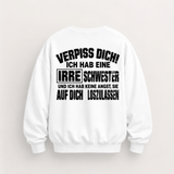 VERPISS DICH! ICH HAB EINE IRRE SCHWESTER UND ICH HAB KEINE ANGST, SIE AUF DICH LOSZULASSEN SWEATSHIRT (BACK PRINT)