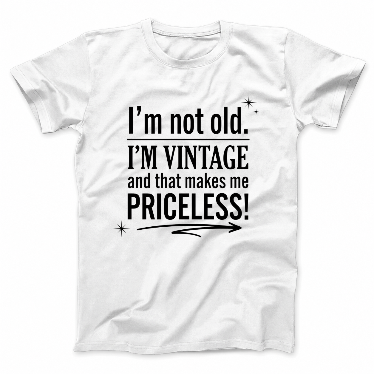 I’M NOT OLD. I’M VINTAGE AND THAT MAKES ME PRICELESS! T - SHIRT (FRONT PRINT)