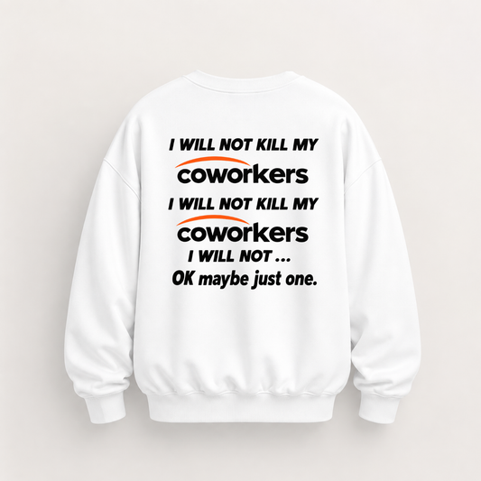 I WILL NOT KILL MY COWORKERS SWEATSHIRT (BACK PRINT)