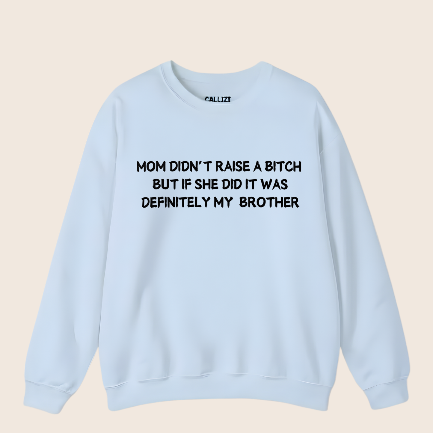 Mom Didn't Raise a Bitch (Brother)Crewneck Sweatshirt (Front Print)