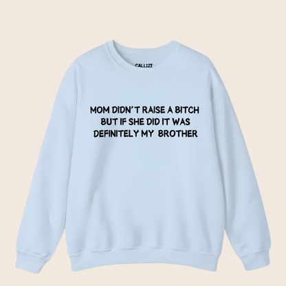 Mom Didn't Raise a Bitch (Brother)Crewneck Sweatshirt (Front Print)