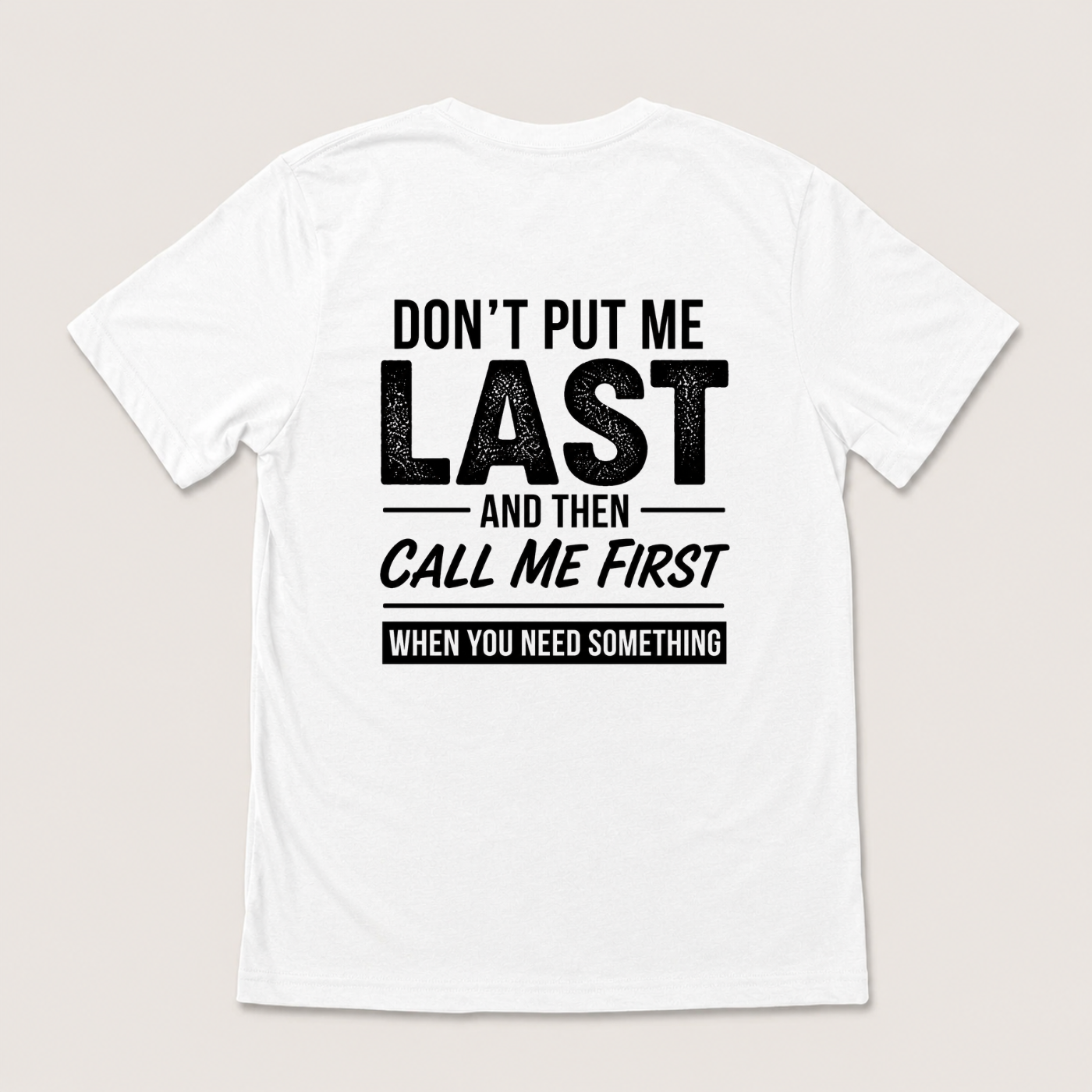 DON’T PUT ME LAST AND THEN CALL ME FIRST T-SHIRT (BACK PRINT)