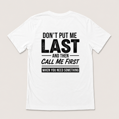 DON’T PUT ME LAST AND THEN CALL ME FIRST T-SHIRT (BACK PRINT)