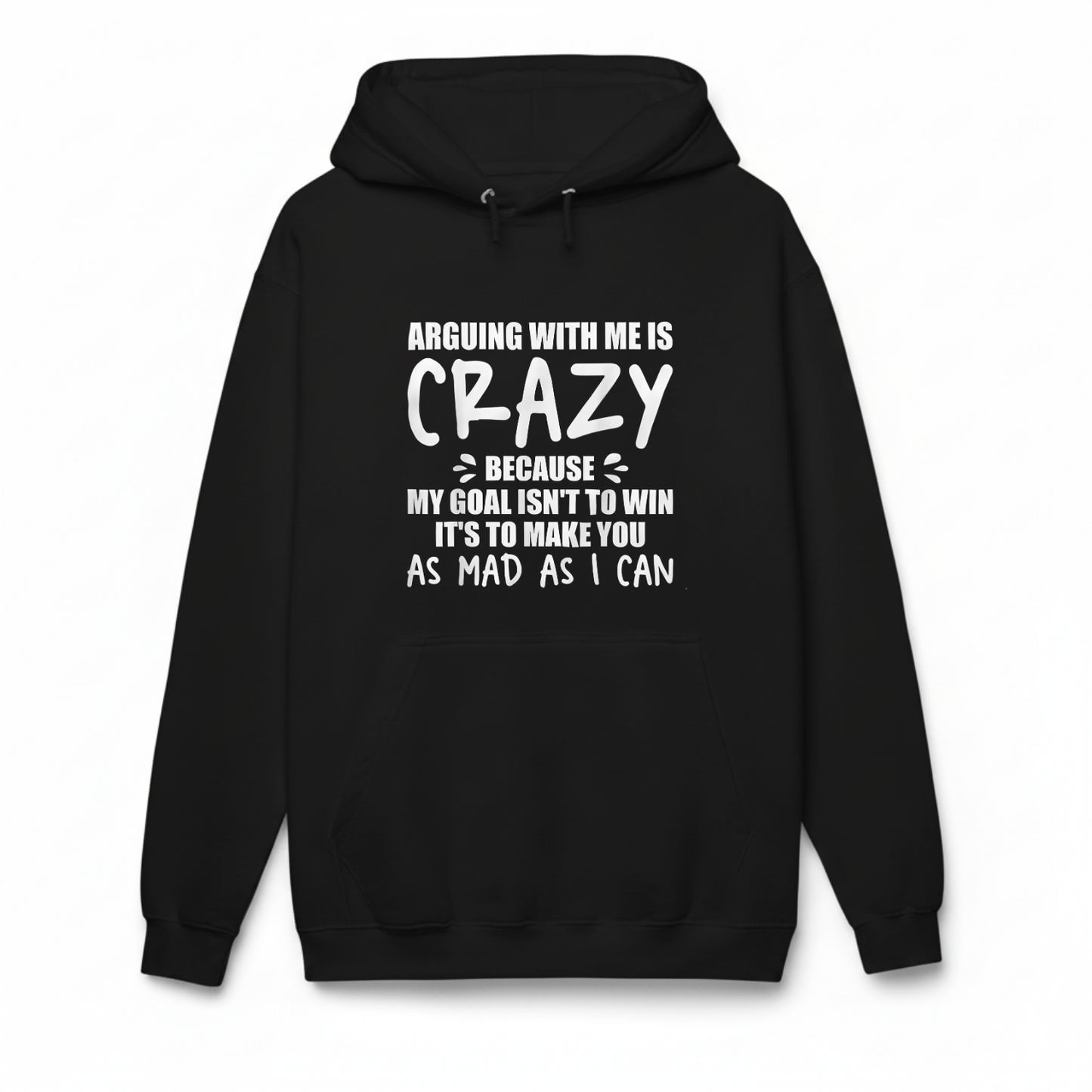 ARGUING WITH ME IS CRAZY BECAUSE MY GOAL ISN'T TO WIN Hoodie (Front Print)