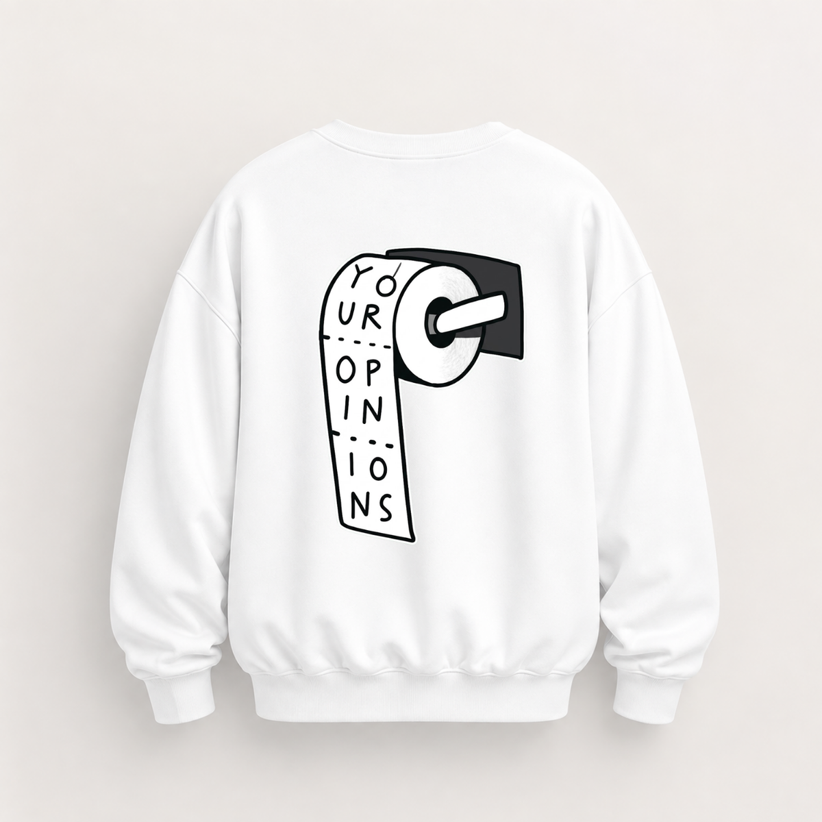 YOUR OPINIONS SWEATSHIRT (BACK PRINT)