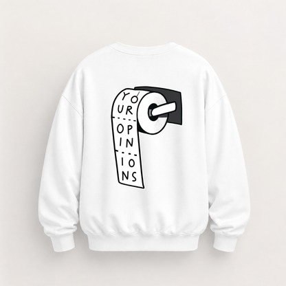 YOUR OPINIONS SWEATSHIRT (BACK PRINT)