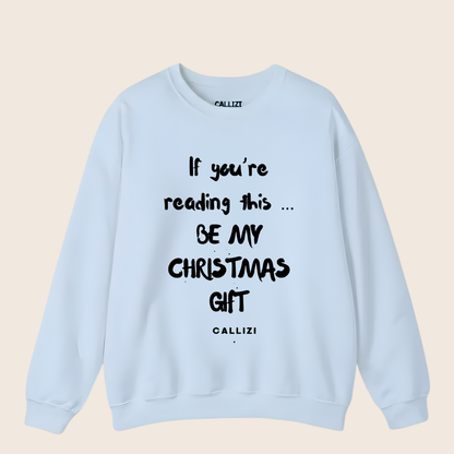 "Be My Christmas Gift" Flirty Holiday Sweatshirt (Front Print)