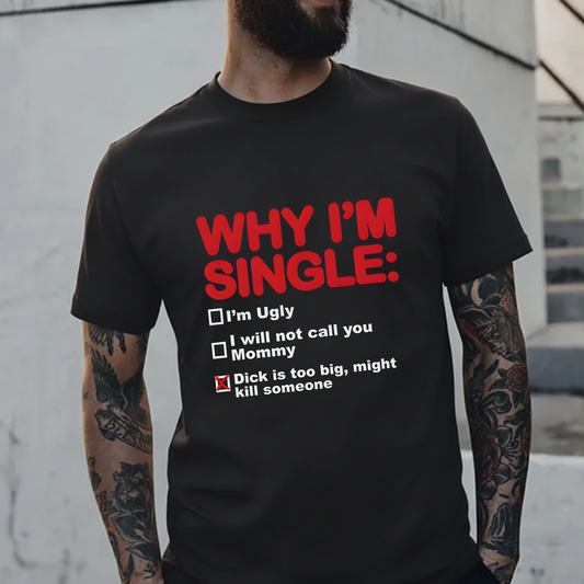 Why I'm Single T-Shirt