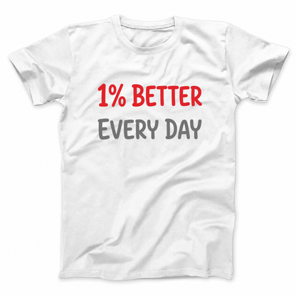 1% BETTER EVERY DAY T - SHIRT (FRONT PRINT)