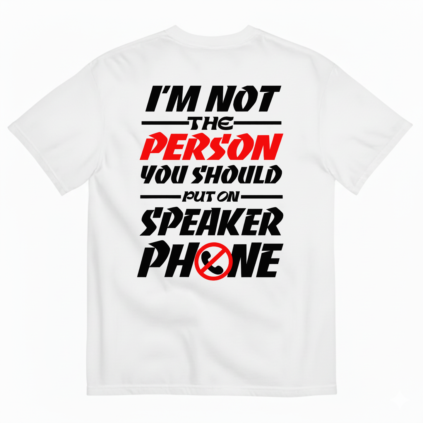 I’M NOT THE PERSON YOU SHOULD PUT ON SPEAKER PHONE T-SHIRT (BACK PRINT)