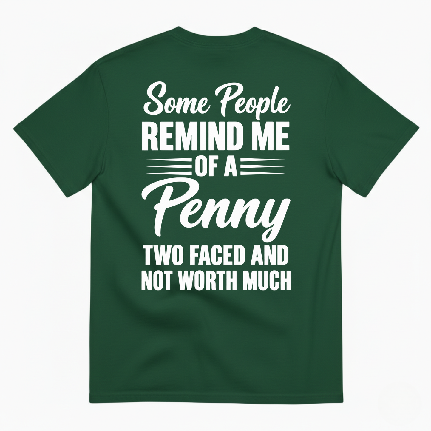SOME PEOPLE REMIND ME OF A PENNY TWO FACED AND NOT WORTH MUCH T-SHIRT (BACK PRINT)