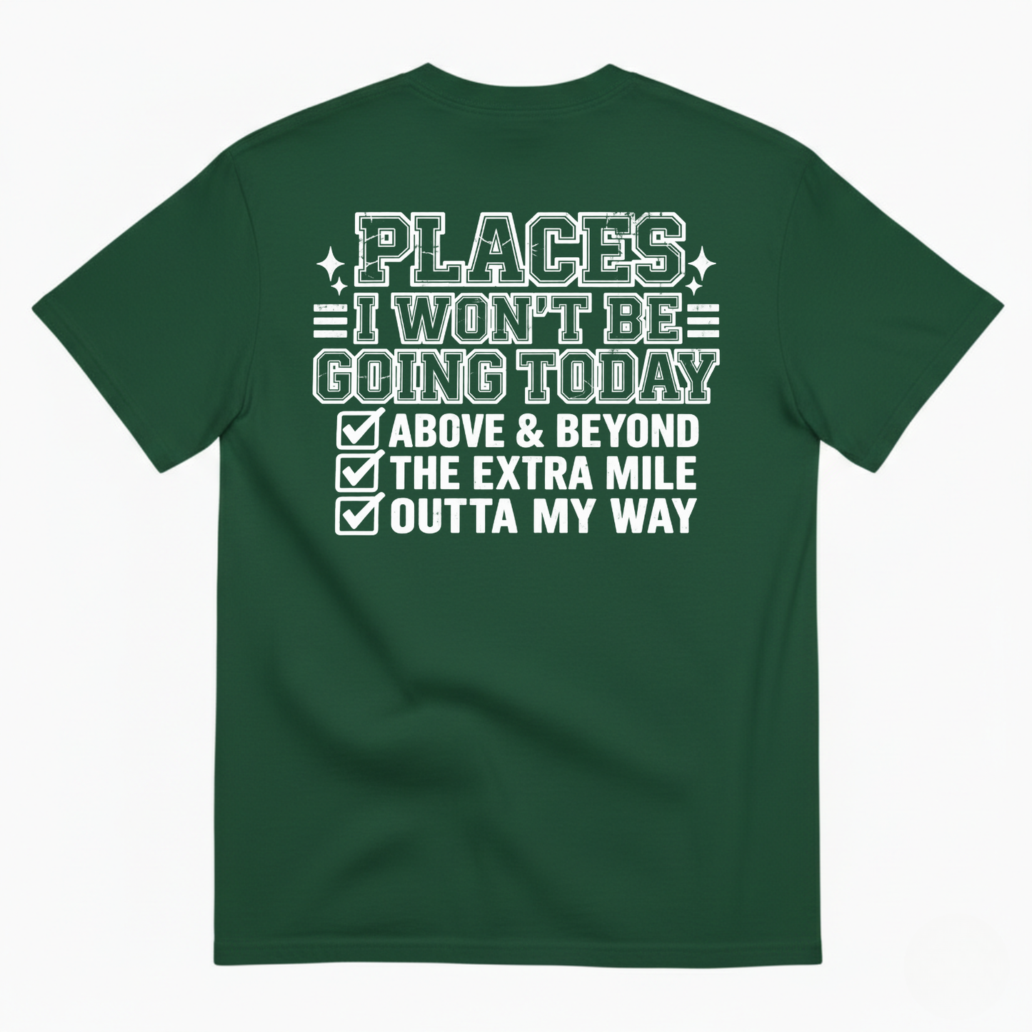 PLACES I WON’T BE GOING TODAY ABOVE & BEYOND THE EXTRA MILE OUTTA MY WAY T-SHIRT (BACK PRINT