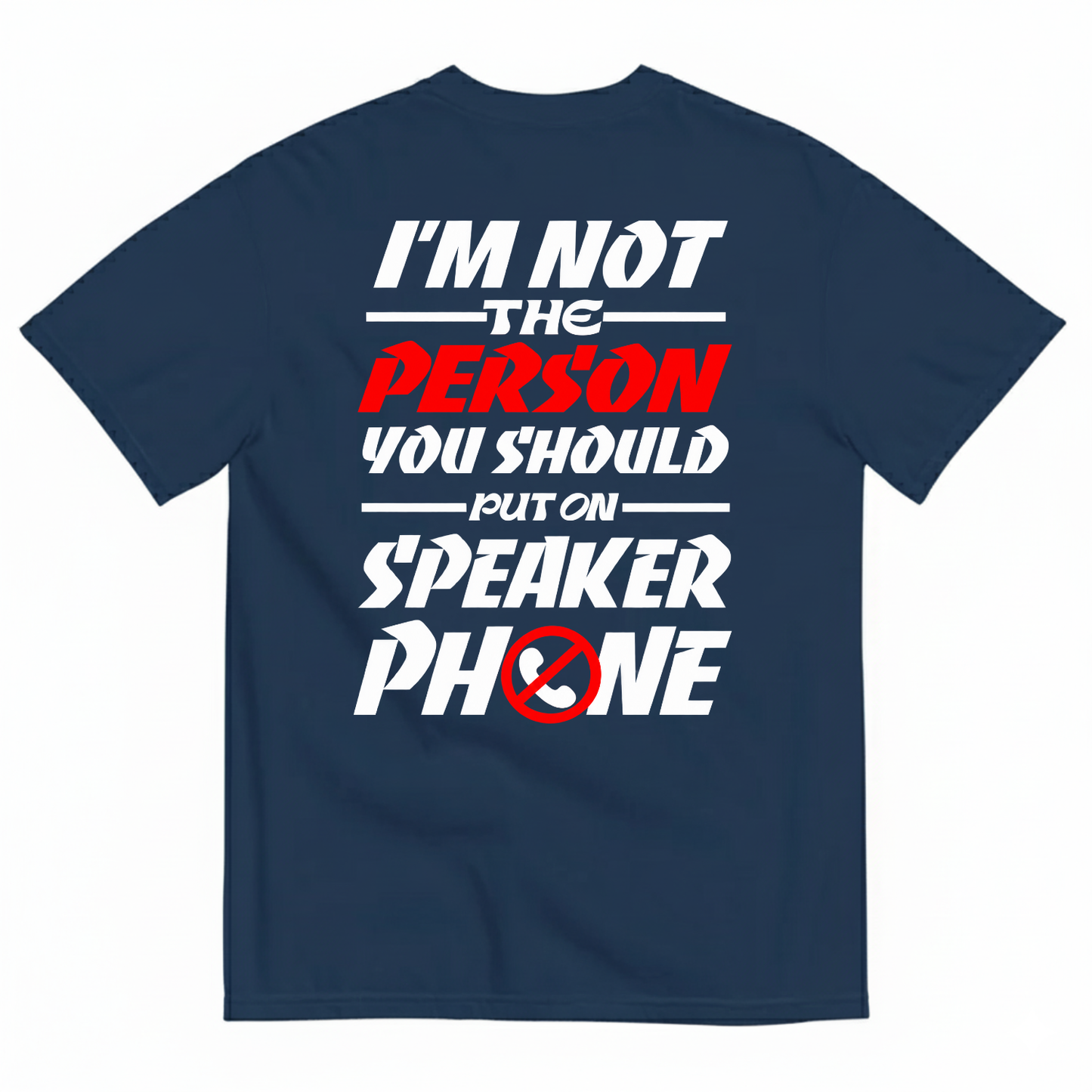 I’M NOT THE PERSON YOU SHOULD PUT ON SPEAKER PHONE T-SHIRT (BACK PRINT)