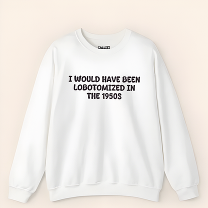 Unisex Black Crewneck Sweatshirt – “I Would’ve Been L*botomized in the 1950s” – Dark Humor Slogan, Relaxed Fit