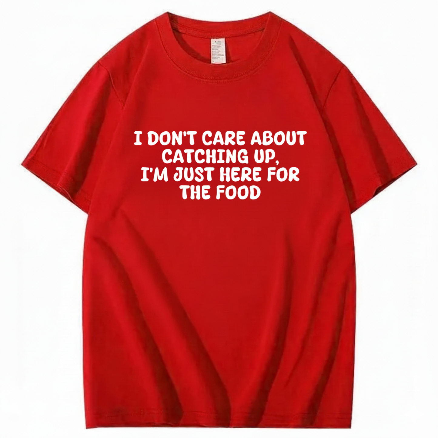 I'm Just Here For The Food T-shirt (Front Print)