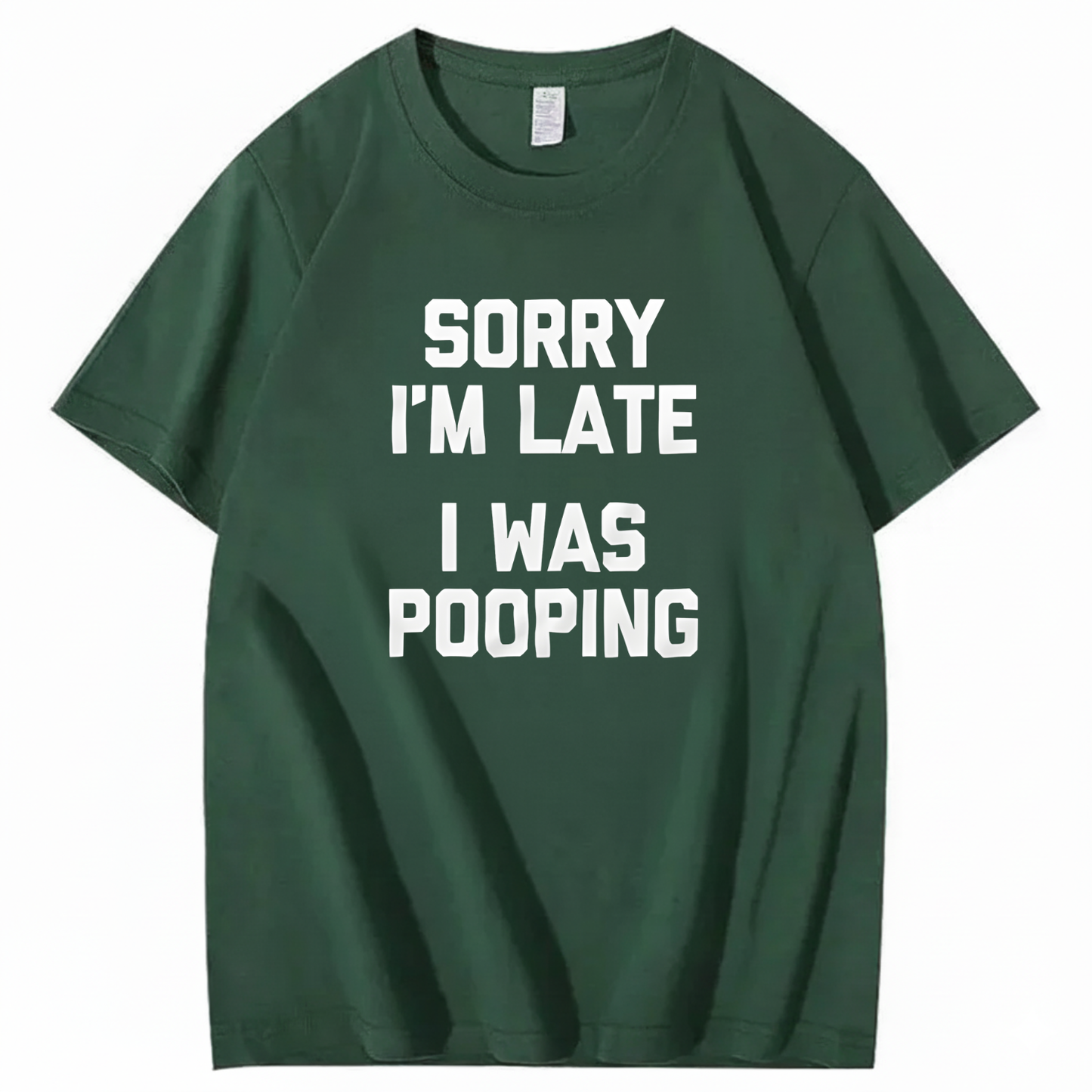 SORRY I'M LATE I WAS POOPING T - SHIRT (FRONT PRINT)
