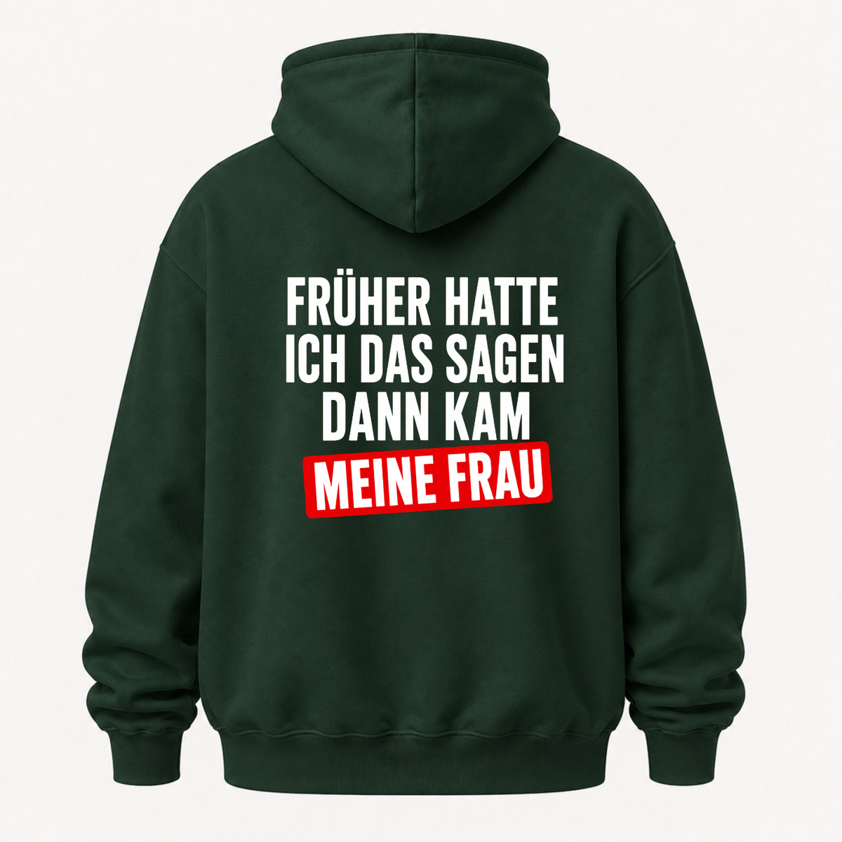 FRÜHER HATTE ICH DAS SAGEN DANN KAM MEINE FRAU HOODIE (RÜCKENPRINT)