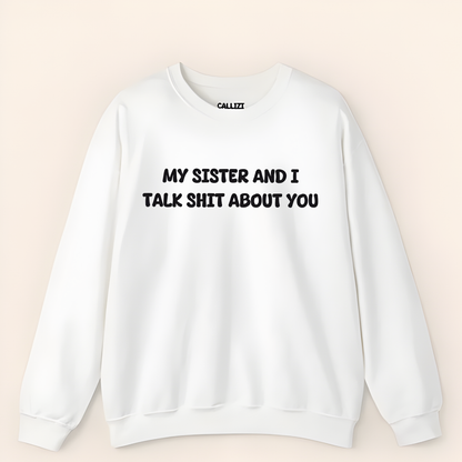 Unisex Crewneck “My Sister and I Talk Smack About You” – Black, Funny Slogan Sweatshirt, Long Sleeve