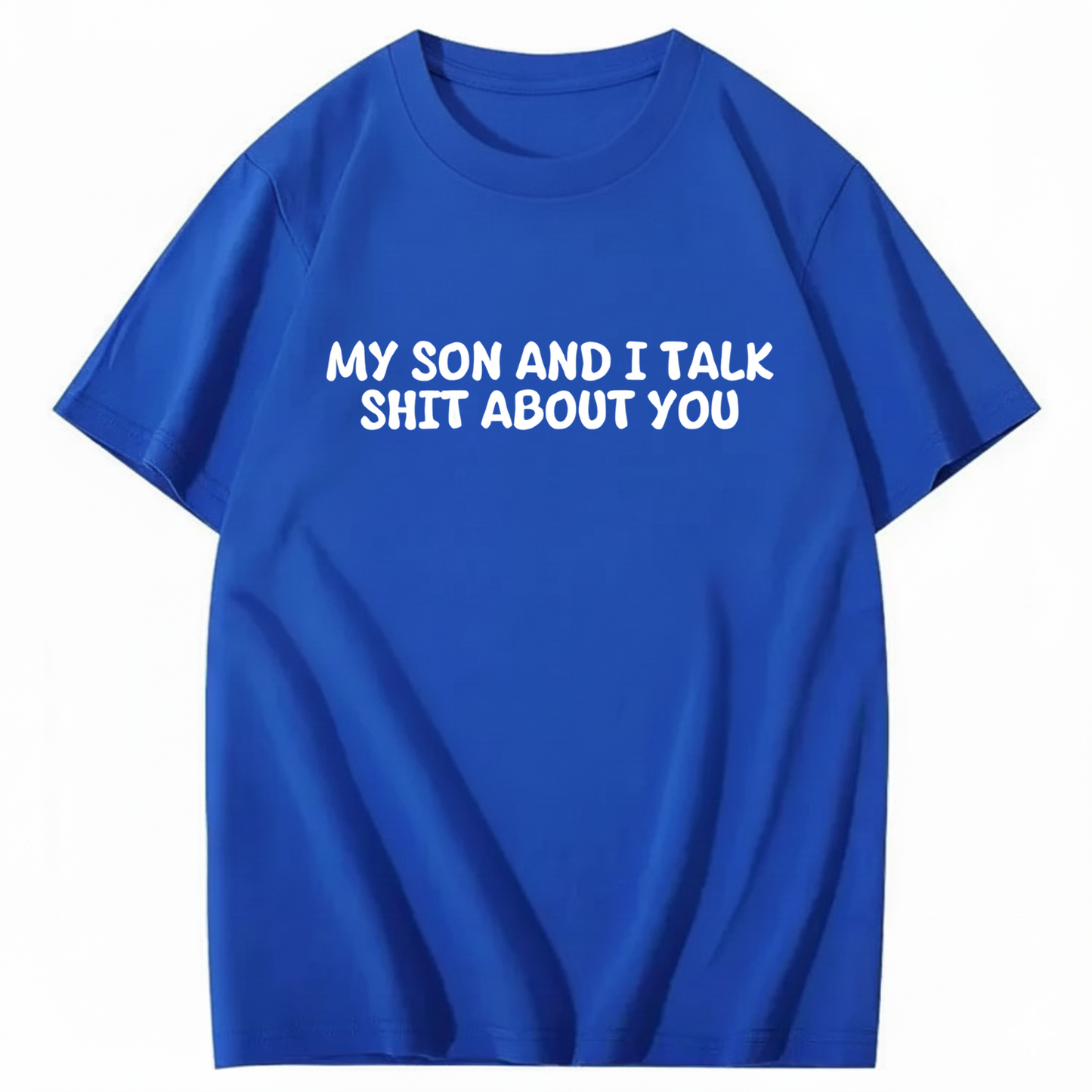 My Son and I Talk Shit about You T-shirt (Front Print)