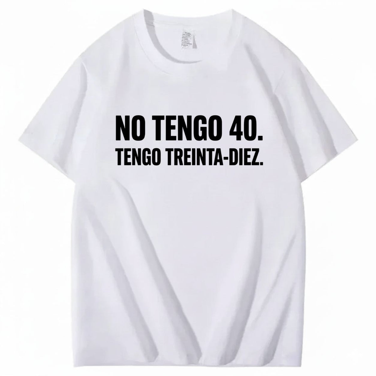 NO TENGO 40. TENGO TREINTA-DIEZ T-SHIRT (FRONT PRINT)