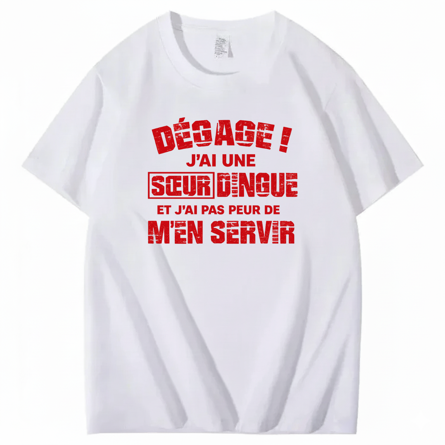 DÉGAGE J’AI UNE SŒUR DINGUE ET J’AI PAS PEUR DE M’EN SERVIR T-SHIRT (FRONT PRINT)