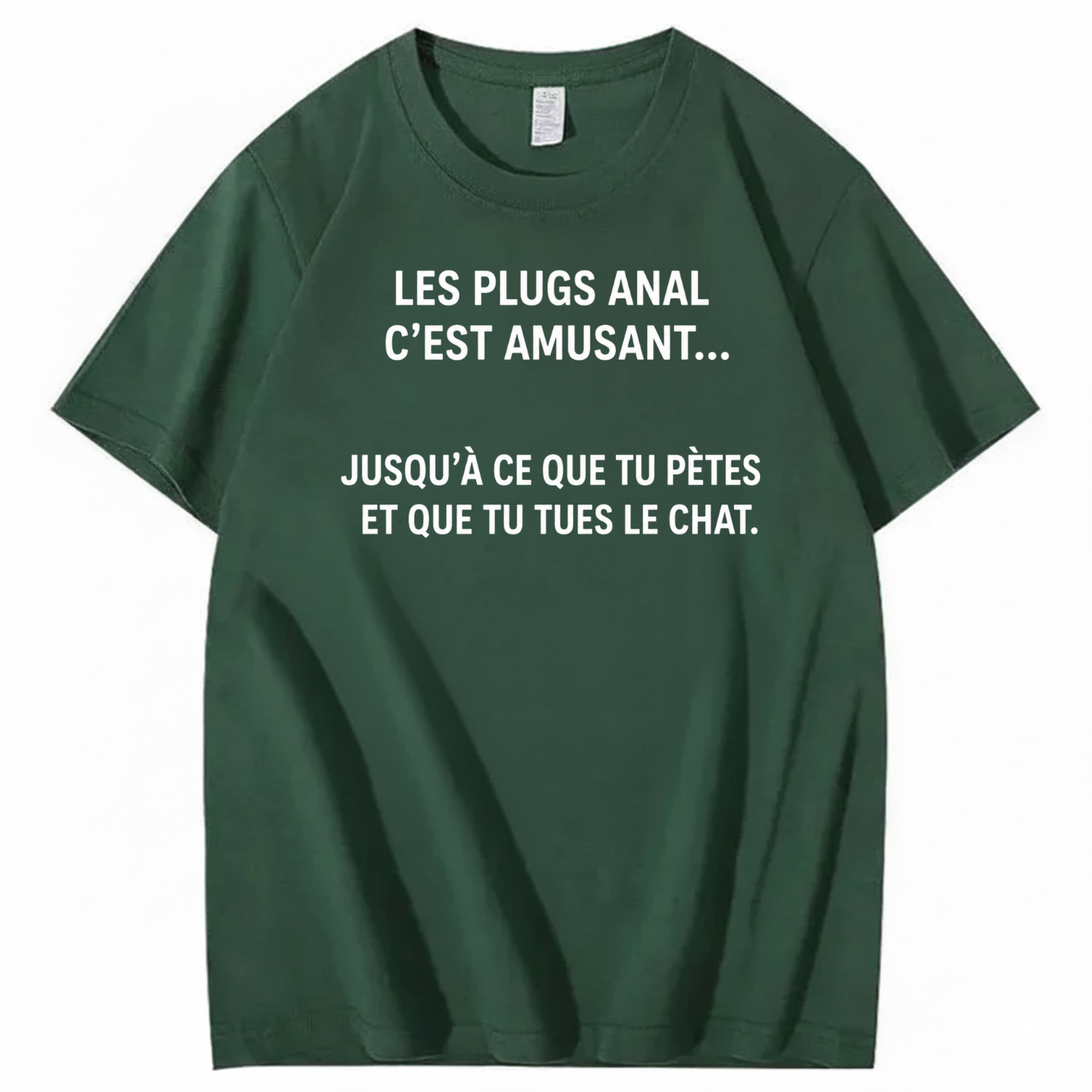 LES PLUGS ANAL C’EST AMUSANT JUSQU’À CE QUE TU PÈTES ET QUE TU TUES LE CHAT T-SHIRT (FRONT PRINT)