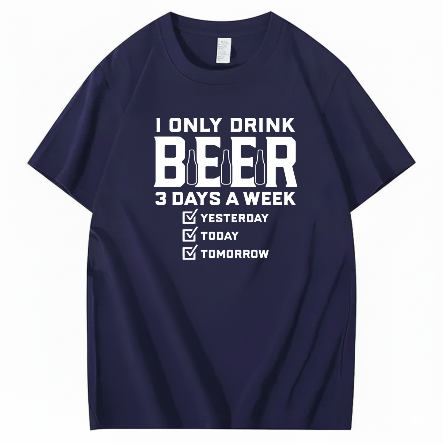 I ONLY DRINK BEER 3 DAYS A WEEK YESTERDAY TODAY TOMORROW T-SHIRT (FRONT PRINT)