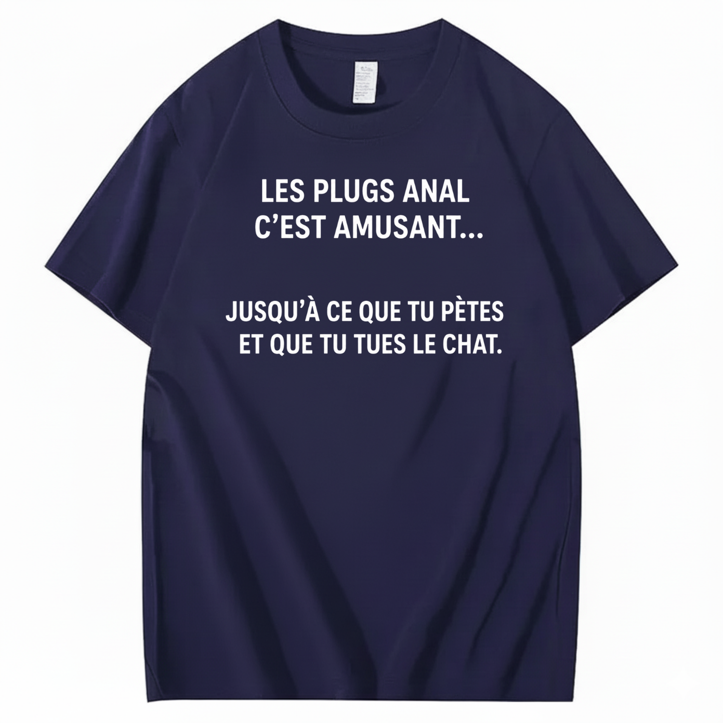LES PLUGS ANAL C’EST AMUSANT JUSQU’À CE QUE TU PÈTES ET QUE TU TUES LE CHAT T-SHIRT (FRONT PRINT)