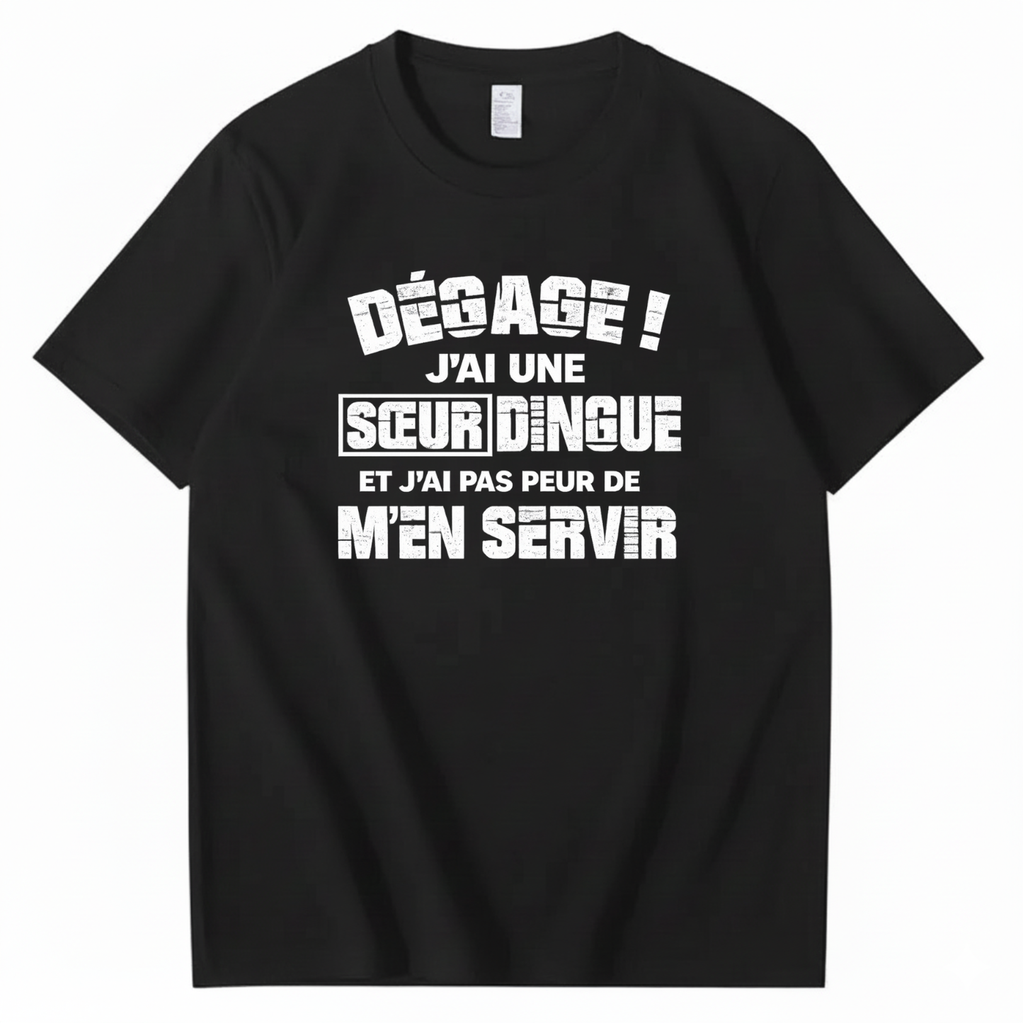 DÉGAGE J’AI UNE SŒUR DINGUE ET J’AI PAS PEUR DE M’EN SERVIR T-SHIRT (FRONT PRINT)