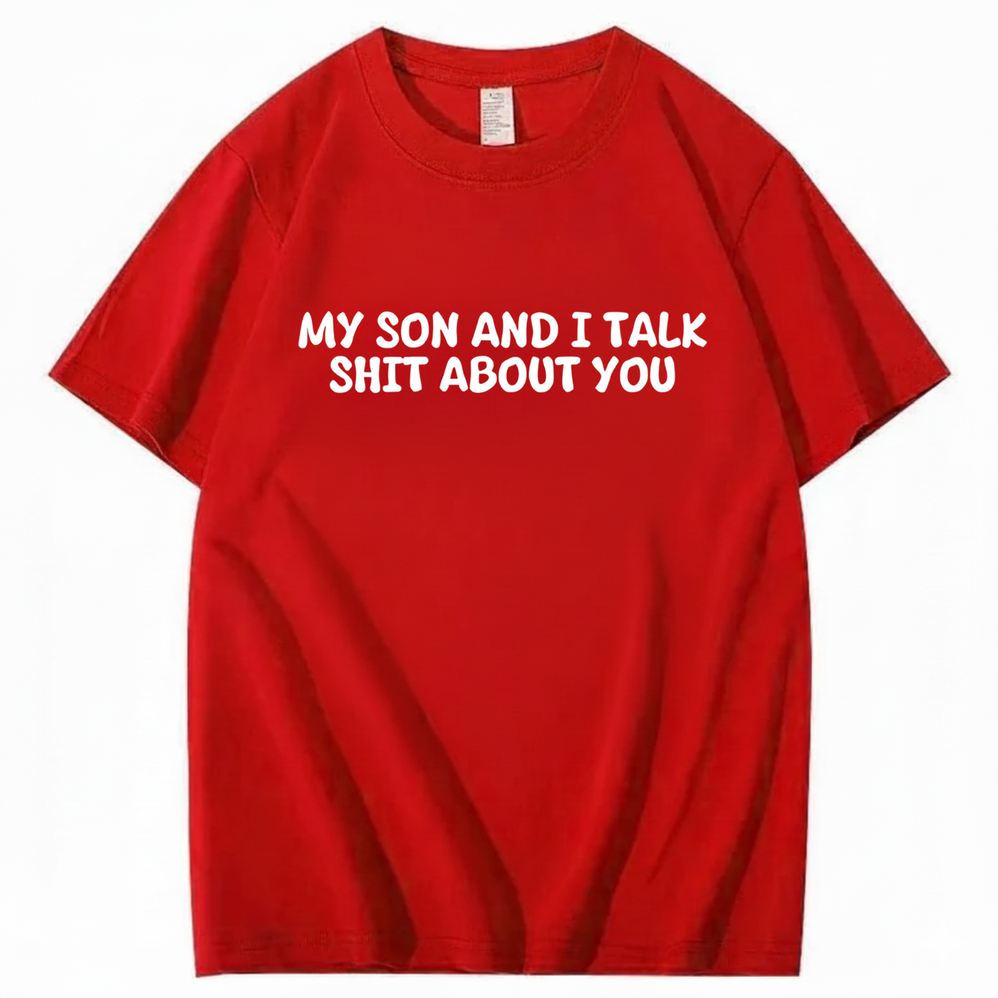 My Son and I Talk Shit about You T-shirt (Front Print)