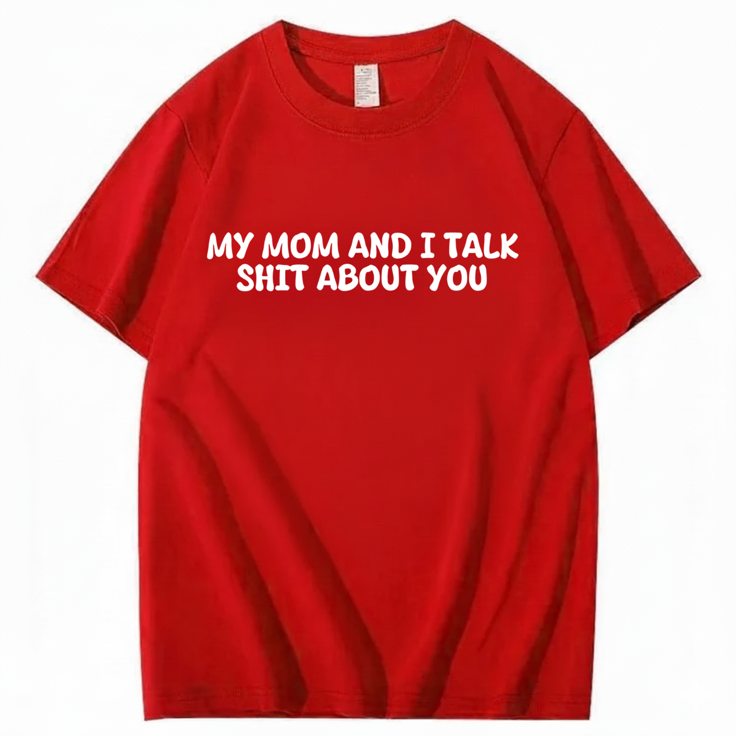 My Mom and I Talk Shit About You T-shirt