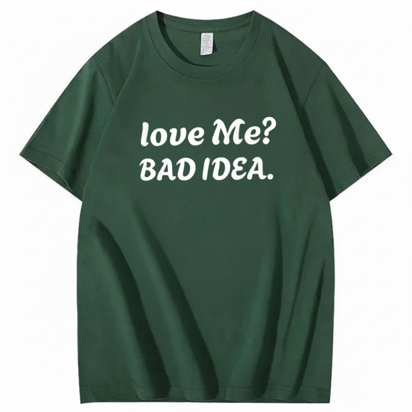 Love Me? Bad Idea T-Shirt (Front Print)