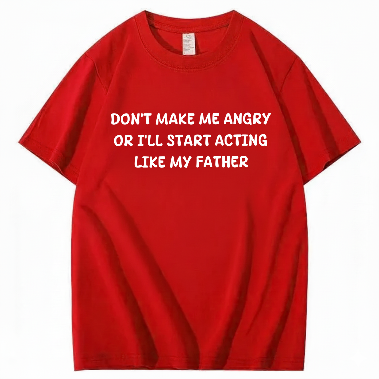 Don't Make Me Angry Or I'll Start Acting Like My Father T-shirt (Front Print)