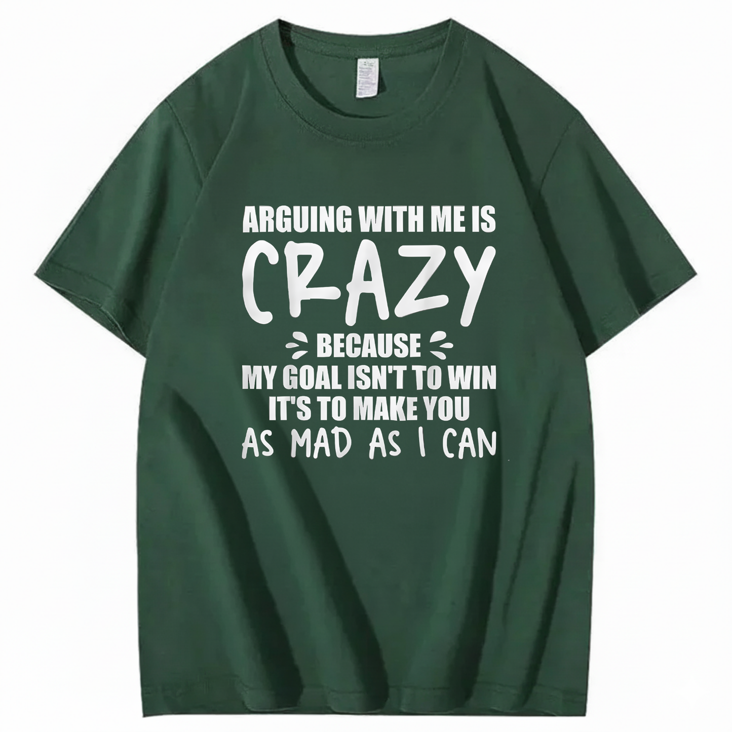 Arguing With Me is Crazy Because My Goal isn't To Win It's T-Shirt