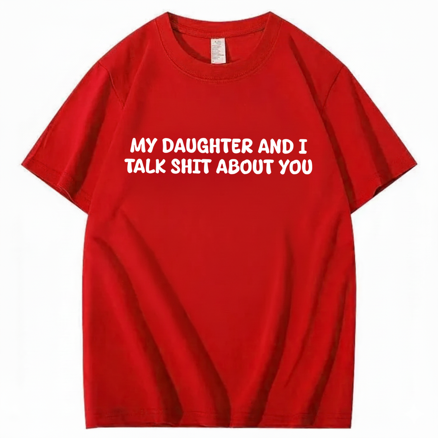 My Daughter and I Talk Shit About You T-shirt (Front Print)