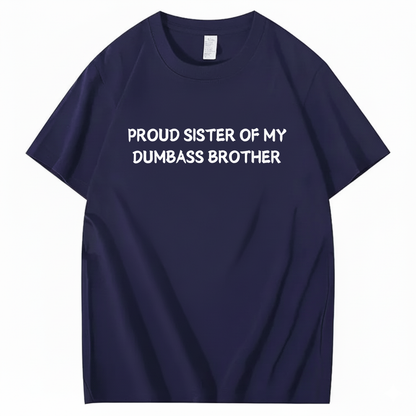 Proud Sister of my Dumbass Brother T-shirt