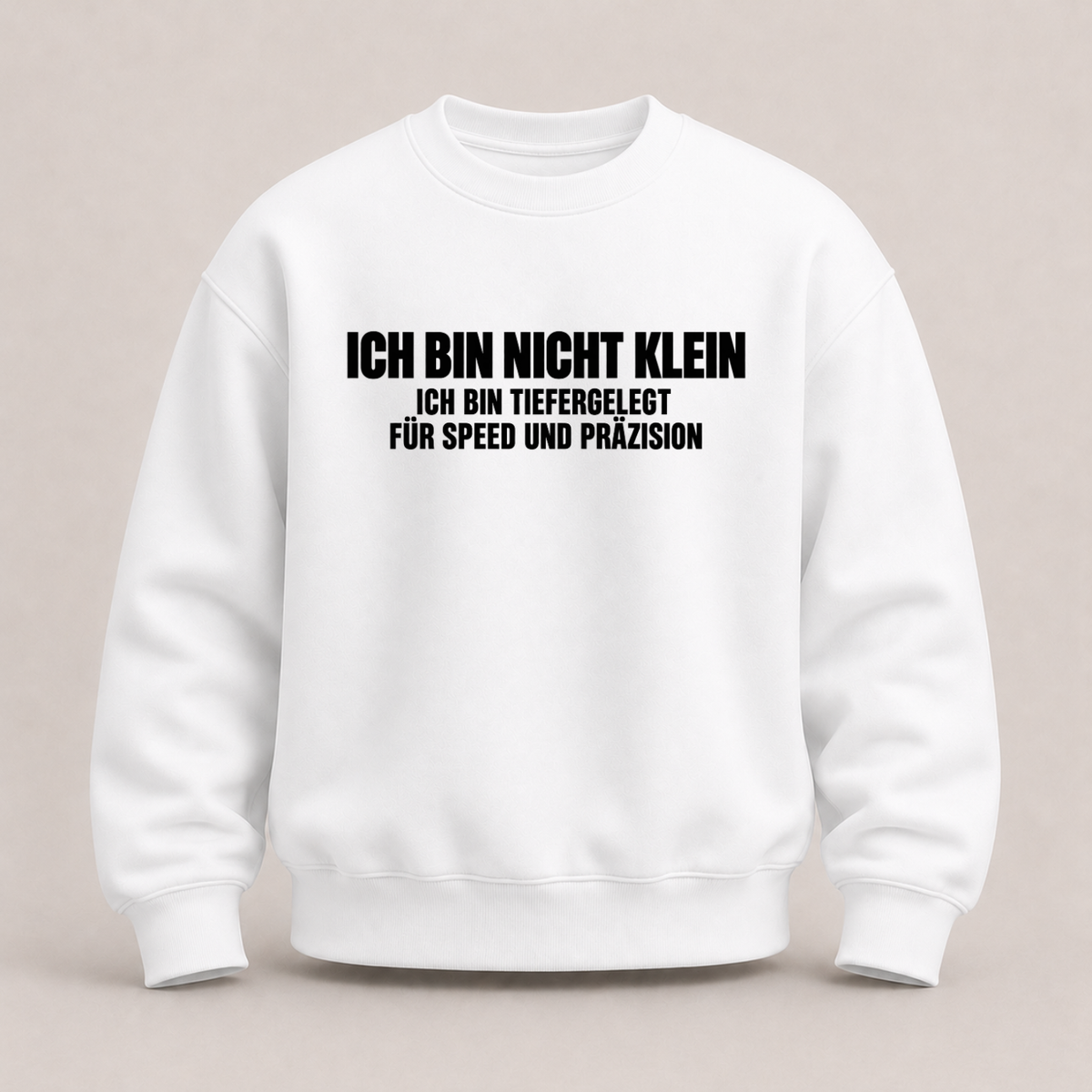 ICH BIN NICHT KLEIN ICH BIN TIEFERGELEGT FÜR SPEED UND PRÄZISION SWEATSHIRT (FRONTPRINT)