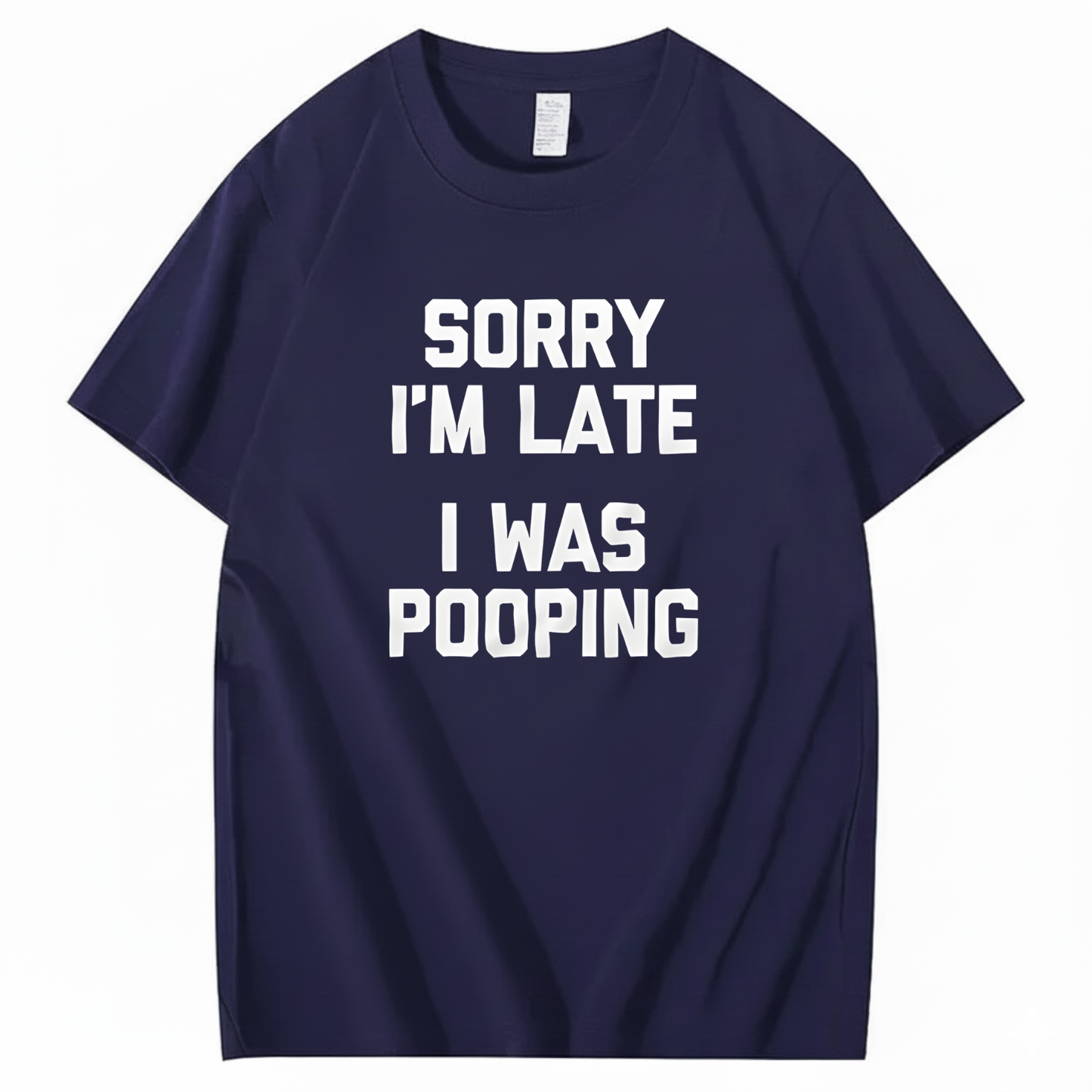 SORRY I'M LATE I WAS POOPING T - SHIRT (FRONT PRINT)