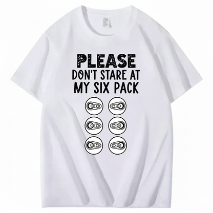 PLEASE DON’T STARE AT MY SIX PACK T-SHIRT (FRONT PRINT)