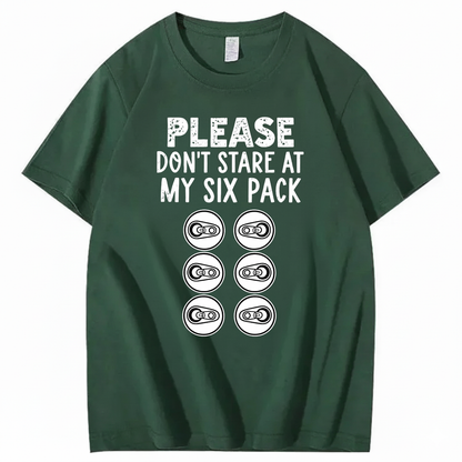 PLEASE DON’T STARE AT MY SIX PACK T-SHIRT (FRONT PRINT)