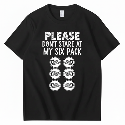 PLEASE DON’T STARE AT MY SIX PACK T-SHIRT (FRONT PRINT)