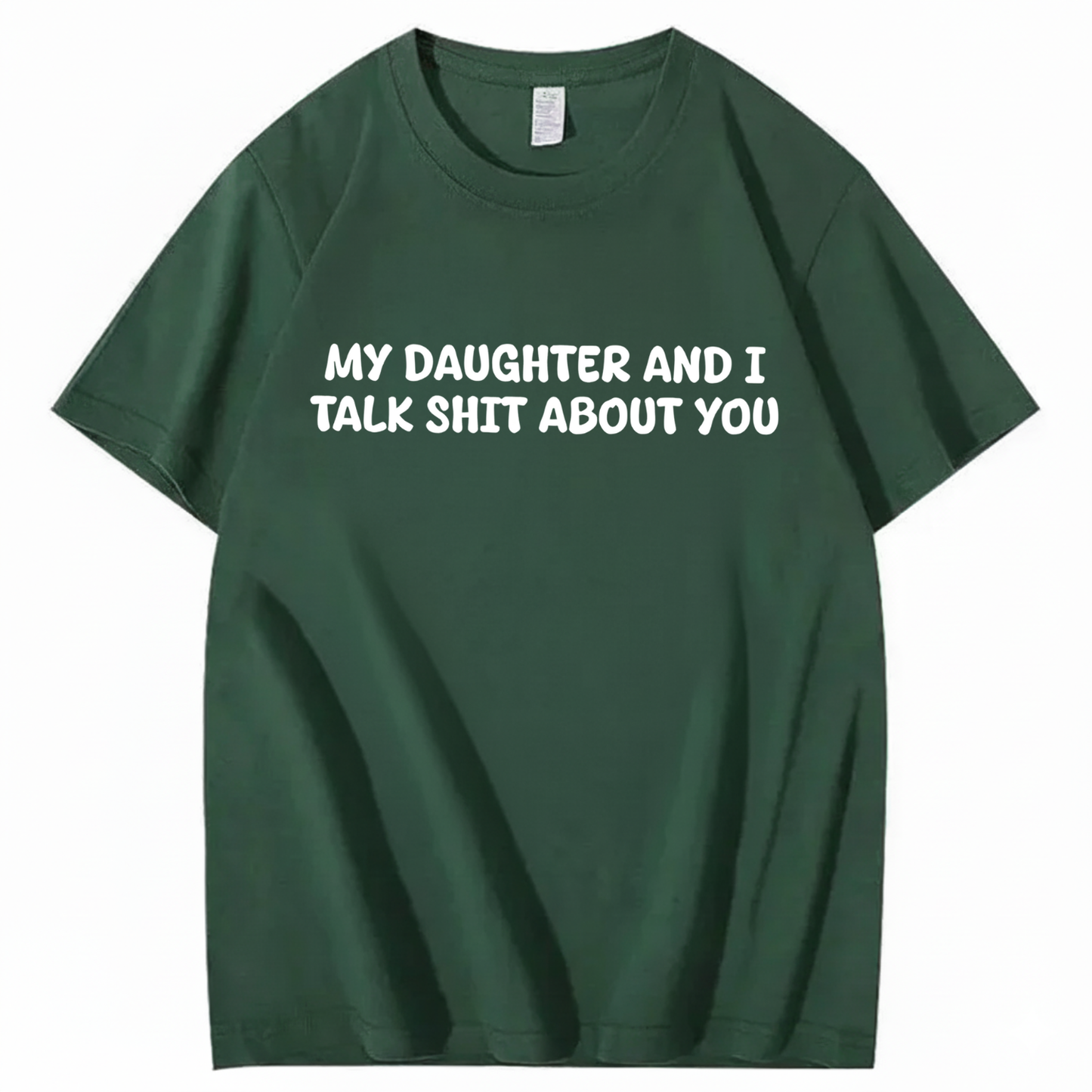 My Daughter and I Talk Shit About You T-shirt (Front Print)