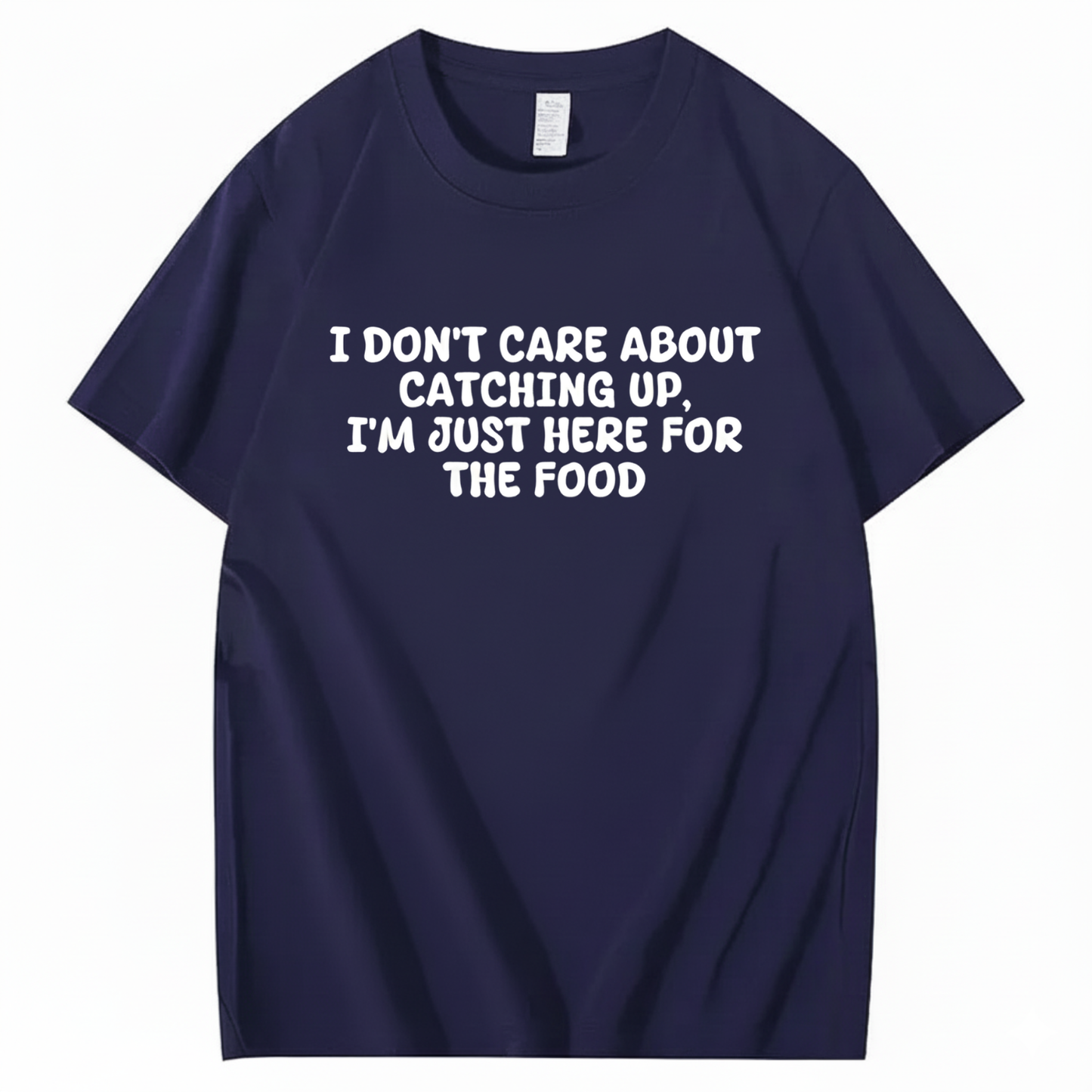 I'm Just Here For The Food T-shirt (Front Print)