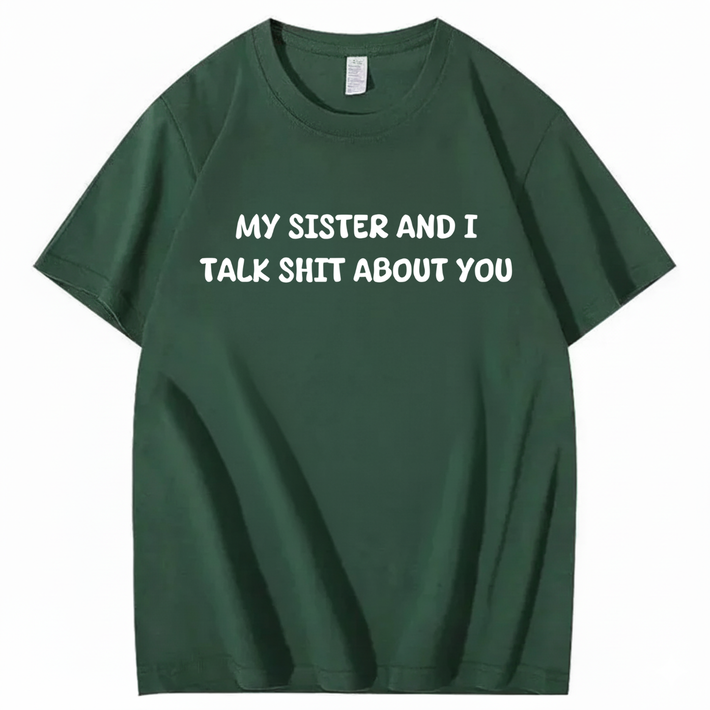 My Sister And I Talk Shit About You T-shirt (Front Print)