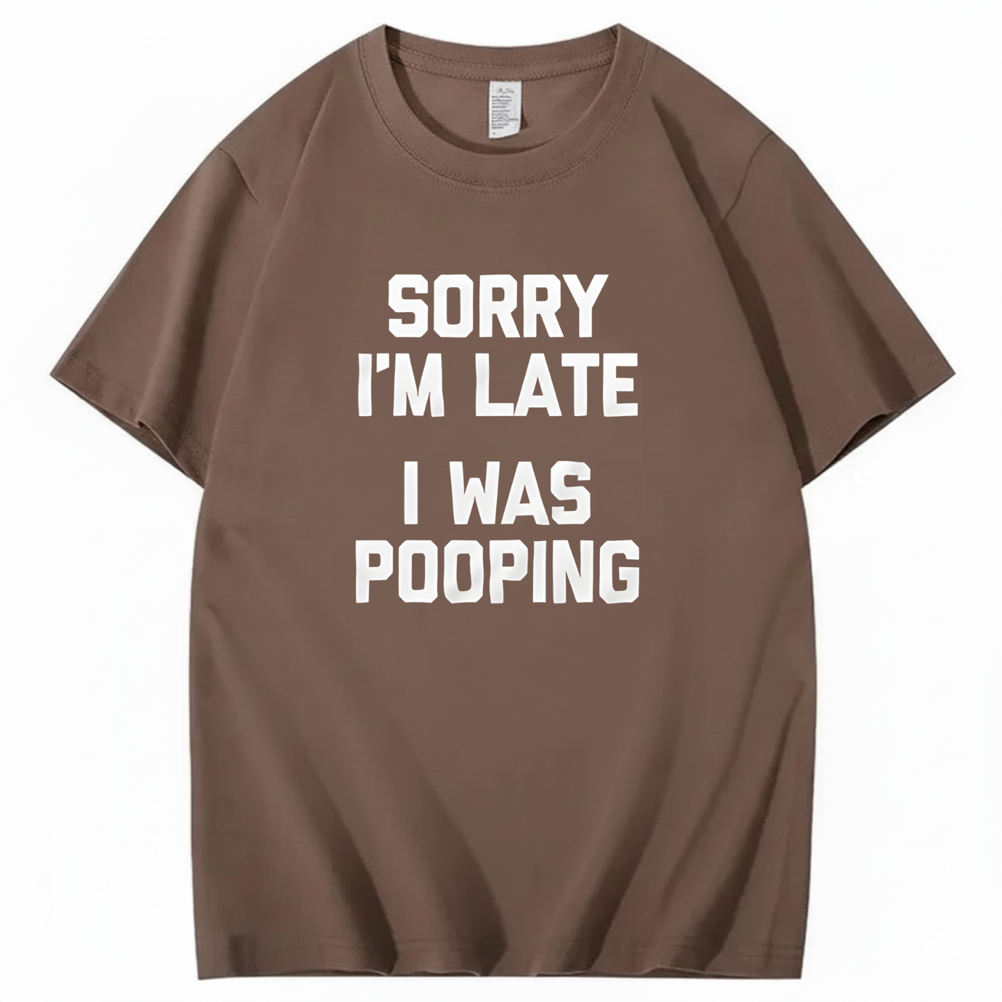 SORRY I'M LATE I WAS POOPING T - SHIRT (FRONT PRINT)